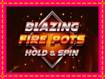 Jogar Blazing Fire Pots Hold & Spin sem registro